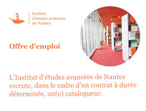 Offre d’emploi – Institut d’études avancées de Nantes recrute, dans le cadre d’un contrat à durée déterminée, un(e) catalogueur.