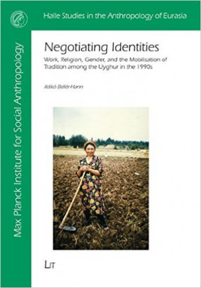 Publication of Negotiating Identities: Work, Religion, Gender, and the Mobilisation of Tradition Among the Uyghur in the 1990s by Ildikò Beller-Hann, former Fellow at the IAS-Nantes