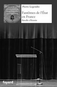 Fantômes de l'Etat en France: Parcelles d'histoire, par Pierre Legendre