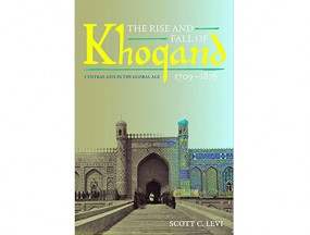 The Rise and Fall of Khoqand.Central Asia in the Global Age 1709-1876