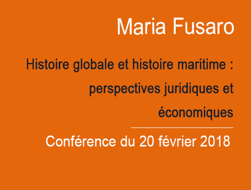 Conférence de Maria Fusaro en anglais sur l’histoire mondiale et histoire maritime: intrications des perspectives juridiques et économiques
