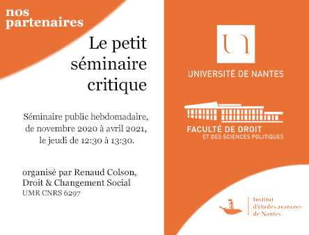 Le petit séminaire critique
organisé par Renaud Colson, Droit & Changement Social - UMR CNRS 6297, Université de Nantes